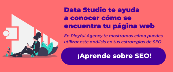 Usa data studio para conocer tu página web